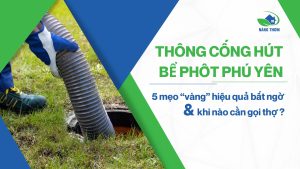 Mẹo thông cống hút bể phốt Phú Yên ngay tại nhà